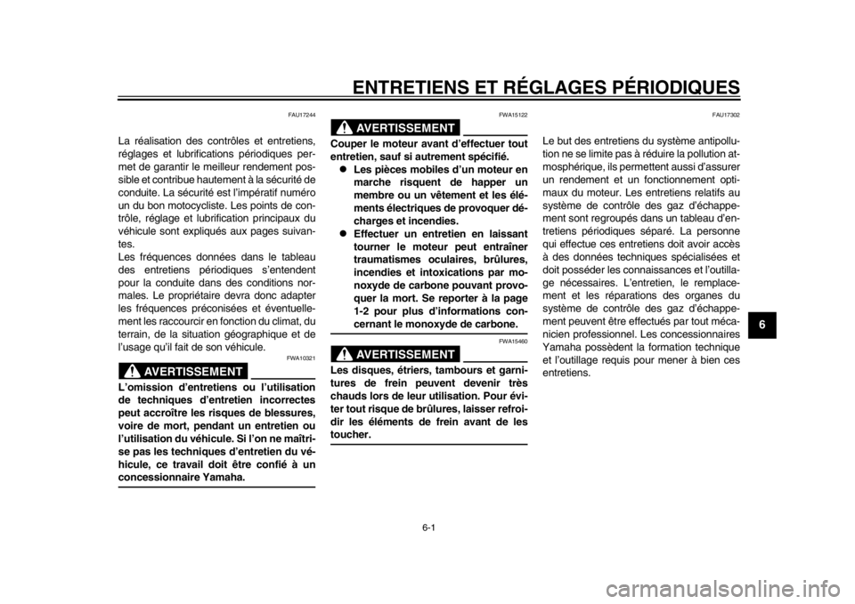 YAMAHA WR 250R 2013  Notices Demploi (in French) 6-1
2
3
4
567
8
9
ENTRETIENS ET RÉGLAGES PÉRIODIQUES
FAU17244
La réalisation des contrôles et entretiens,
réglages et lubrifications périodiques per-
met de garantir le meilleur rendement pos-
s