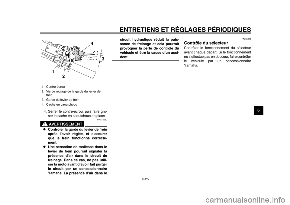 YAMAHA WR 250R 2013 Notices Demploi (in French) ENTRETIENS ET RÉGLAGES PÉRIODIQUES
6-25
2
3
4
567
8
9
4. Serrer le contre-écrou, puis faire glis-ser le cache en caoutchouc en place.
AVERTISSEMENT
FWA10630
Contrôler la garde du levier de fre YAMAHA WR 250R 2013 Notices Demploi (in French) ENTRETIENS ET RÉGLAGES PÉRIODIQUES
6-25
2
3
4
567
8
9
4. Serrer le contre-écrou, puis faire glis-ser le cache en caoutchouc en place.
AVERTISSEMENT
FWA10630
Contrôler la garde du levier de fre