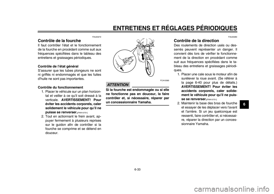 YAMAHA WR 250R 2013 Notices Demploi (in French) ENTRETIENS ET RÉGLAGES PÉRIODIQUES
6-33
2
3
4
567
8
9
FAU23272
Contrôle de la fourche Il faut contrôler l’état et le fonctionnement
de la fourche en procédant comme suit aux
fréquences spéci YAMAHA WR 250R 2013 Notices Demploi (in French) ENTRETIENS ET RÉGLAGES PÉRIODIQUES
6-33
2
3
4
567
8
9
FAU23272
Contrôle de la fourche Il faut contrôler l’état et le fonctionnement
de la fourche en procédant comme suit aux
fréquences spéci