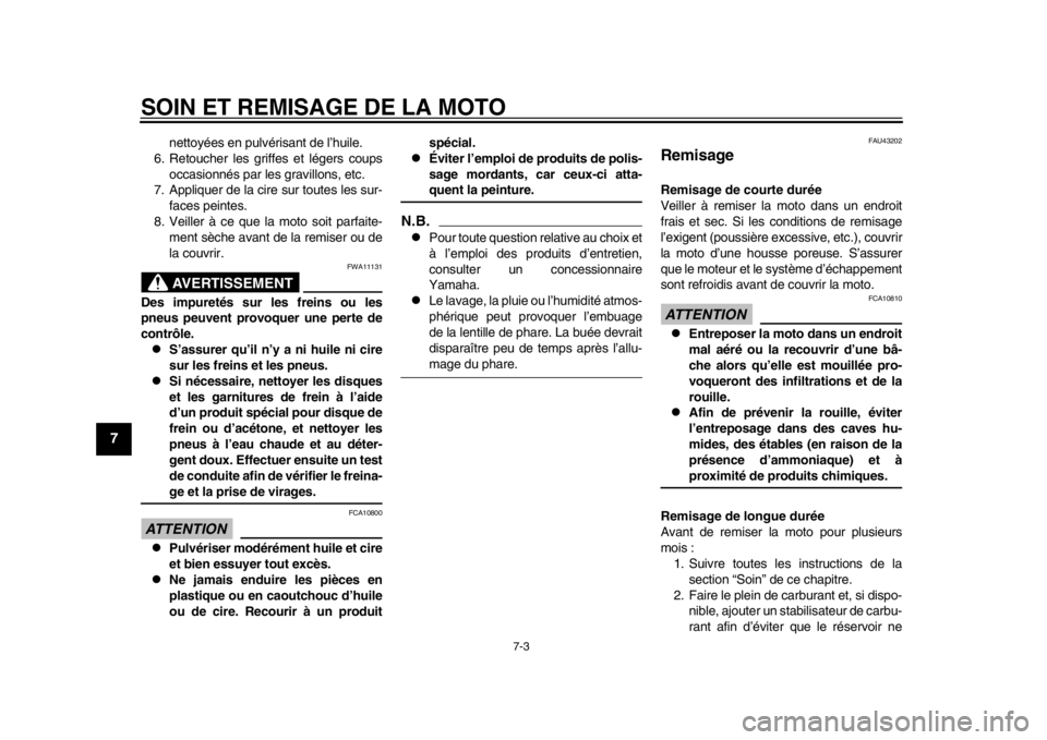 YAMAHA WR 250R 2013  Notices Demploi (in French) SOIN ET REMISAGE DE LA MOTO
7-3
1
2
3
4
5
67
8
9
nettoyées en pulvérisant de l’huile.
6. Retoucher les griffes et légers coups
occasionnés par les gravillons, etc.
7. Appliquer de la cire sur to