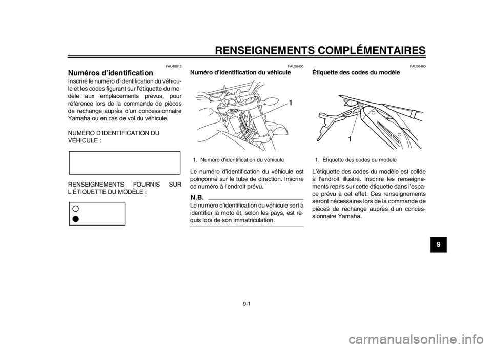 YAMAHA WR 250R 2013  Notices Demploi (in French) 9-1
2
3
4
5
6
7
89
RENSEIGNEMENTS COMPLÉMENTAIRES
FAU48612
Numéros d’identification Inscrire le numéro d’identification du véhicu-
le et les codes figurant sur l’étiquette du mo-
dèle aux 