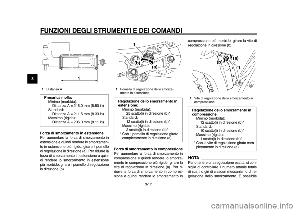 YAMAHA WR 250R 2013 Manuale duso (in Italian) FUNZIONI DEGLI STRUMENTI E DEI COMANDI
3-17
1
23
4
5
6
7
8
9
Forza di smorzamento in estensione
Per aumentare la forza di smorzamento in
estensione e quindi rendere lo smorzamen-
to in estensione più YAMAHA WR 250R 2013 Manuale duso (in Italian) FUNZIONI DEGLI STRUMENTI E DEI COMANDI
3-17
1
23
4
5
6
7
8
9
Forza di smorzamento in estensione
Per aumentare la forza di smorzamento in
estensione e quindi rendere lo smorzamen-
to in estensione più