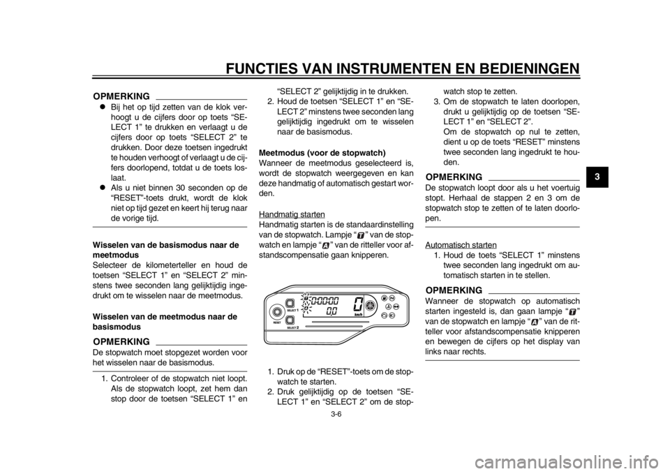 YAMAHA WR 250R 2013 Instructieboekje (in Dutch) FUNCTIES VAN INSTRUMENTEN EN BEDIENINGEN
3-6
234
5
6
7
8
9
OPMERKING
Bij het op tijd zetten van de klok ver-
hoogt u de cijfers door op toets “SE-
LECT 1” te drukken en verlaagt u de
cijfers do YAMAHA WR 250R 2013 Instructieboekje (in Dutch) FUNCTIES VAN INSTRUMENTEN EN BEDIENINGEN
3-6
234
5
6
7
8
9
OPMERKING
Bij het op tijd zetten van de klok ver-
hoogt u de cijfers door op toets “SE-
LECT 1” te drukken en verlaagt u de
cijfers do