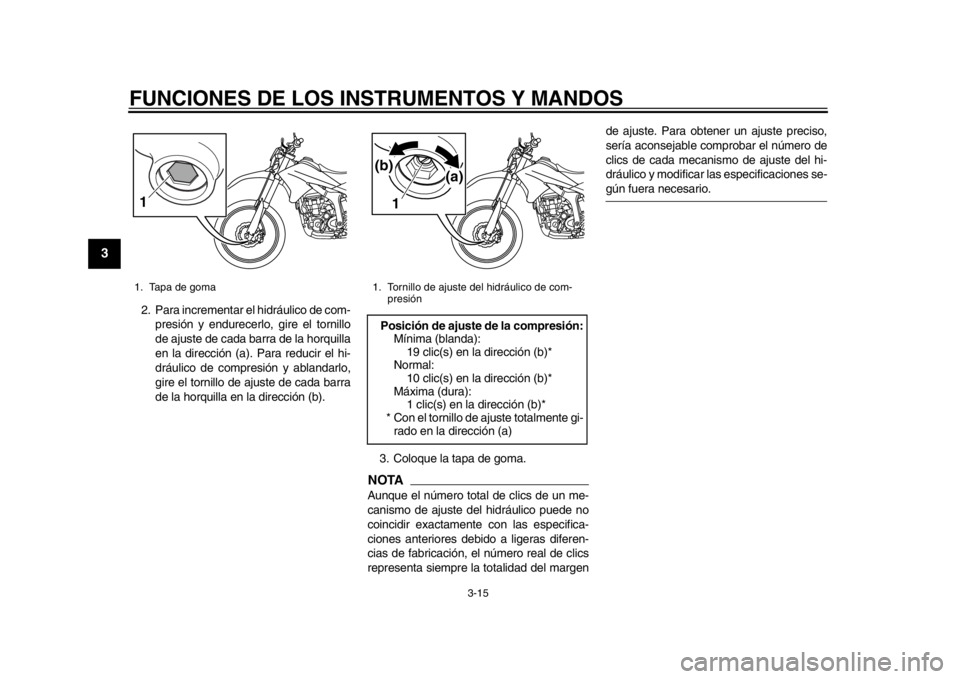 YAMAHA WR 250R 2012 Manuale de Empleo (in Spanish) FUNCIONES DE LOS INSTRUMENTOS Y MANDOS
3-15
1
23
4
5
6
7
8
9
2. Para incrementar el hidráulico de com-presión y endurecerlo, gire el tornillo
de ajuste de cada barra de la horquilla
en la dirección YAMAHA WR 250R 2012 Manuale de Empleo (in Spanish) FUNCIONES DE LOS INSTRUMENTOS Y MANDOS
3-15
1
23
4
5
6
7
8
9
2. Para incrementar el hidráulico de com-presión y endurecerlo, gire el tornillo
de ajuste de cada barra de la horquilla
en la dirección