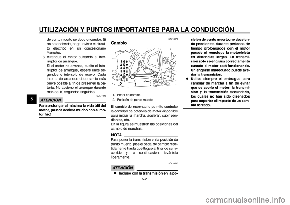 YAMAHA WR 250R 2012 Manuale de Empleo (in Spanish) UTILIZACIÓN Y PUNTOS IMPORTANTES PARA LA CONDUCCIÓN
5-2
1
2
3
45
6
7
8
9
de punto muerto se debe encender. Si
no se enciende, haga revisar el circui-
to eléctrico en un concesionario
Yamaha.
3. Arr YAMAHA WR 250R 2012 Manuale de Empleo (in Spanish) UTILIZACIÓN Y PUNTOS IMPORTANTES PARA LA CONDUCCIÓN
5-2
1
2
3
45
6
7
8
9
de punto muerto se debe encender. Si
no se enciende, haga revisar el circui-
to eléctrico en un concesionario
Yamaha.
3. Arr