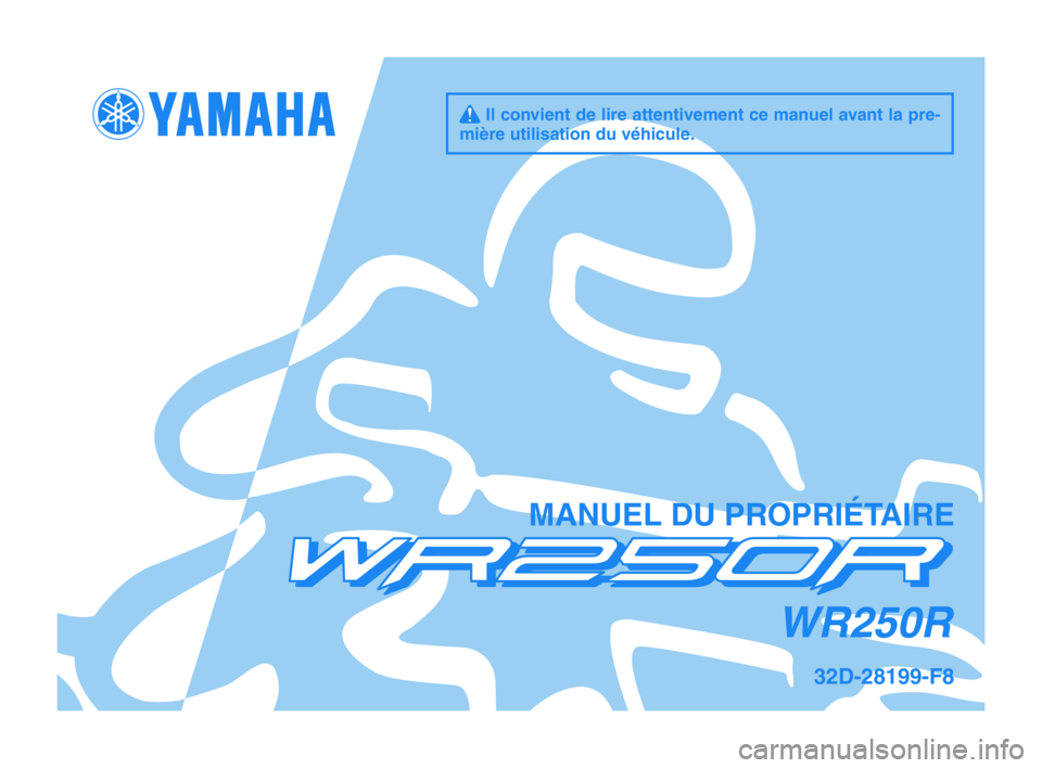 YAMAHA WR 250R 2012 Notices Demploi (in French) q Il convient de lire attentivement ce manuel avant la pre-
mière utilisation du véhicule.
MANUEL DU PROPRIÉTAIRE
WR250R
32D-28199-F8
U32DF8_Hyoshi.indd 12011/07/26 14:19:10 YAMAHA WR 250R 2012 Notices Demploi (in French) q Il convient de lire attentivement ce manuel avant la pre-
mière utilisation du véhicule.
MANUEL DU PROPRIÉTAIRE
WR250R
32D-28199-F8
U32DF8_Hyoshi.indd 12011/07/26 14:19:10