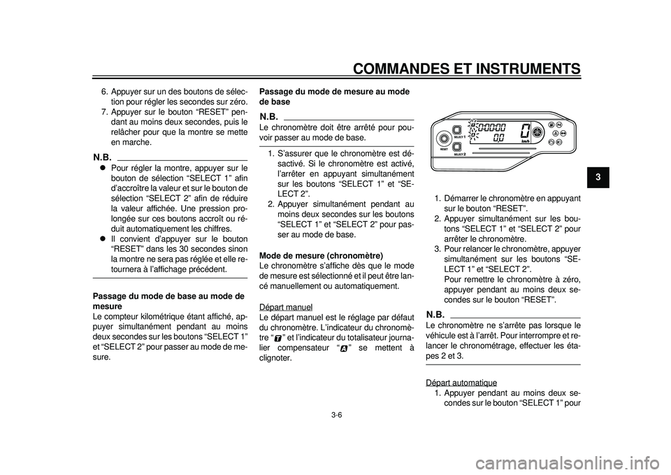 YAMAHA WR 250R 2012  Notices Demploi (in French) COMMANDES ET INSTRUMENTS
3-6
234
5
6
7
8
9
6. Appuyer sur un des boutons de sélec-tion pour régler les secondes sur zéro.
7. Appuyer sur le bouton “RESET” pen- dant au moins deux secondes, puis