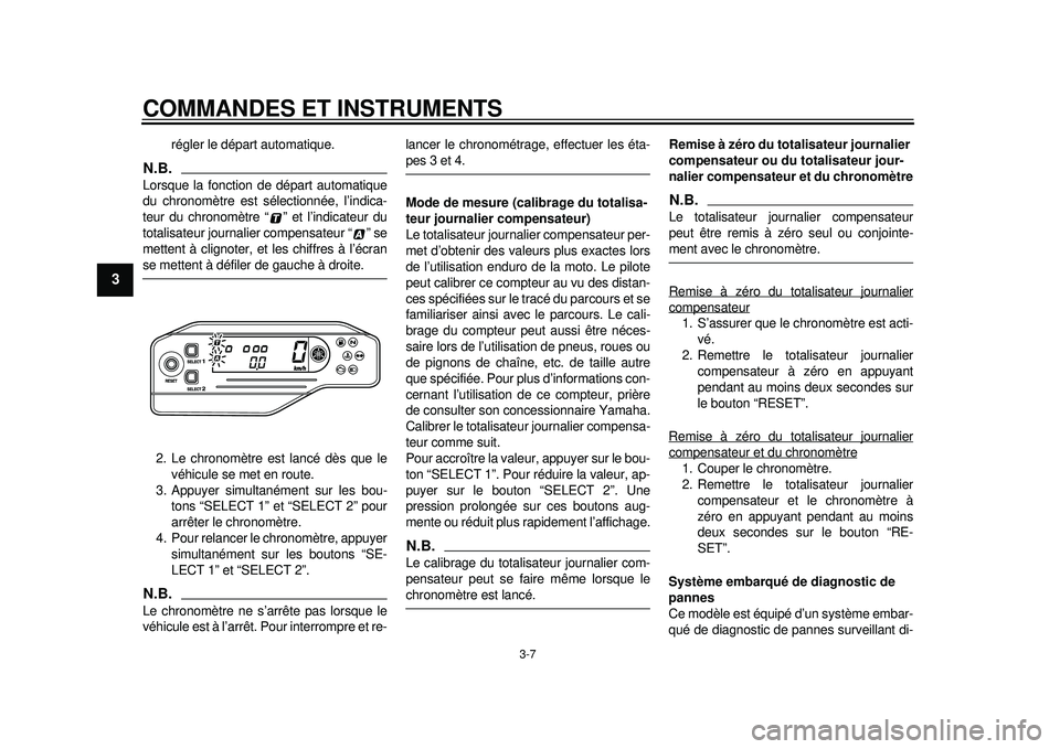 YAMAHA WR 250R 2012  Notices Demploi (in French) COMMANDES ET INSTRUMENTS
3-7
1
23
4
5
6
7
8
9
régler le départ automatique.
N.B.Lorsque la fonction de départ automatique
du chronomètre est sélectionnée, l’indica-
teur du chronomètre “ 