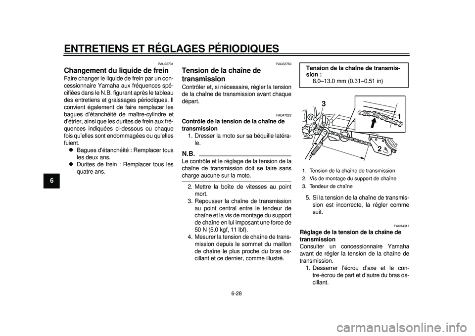 YAMAHA WR 250R 2012 Notices Demploi (in French) ENTRETIENS ET RÉGLAGES PÉRIODIQUES
6-28
1
2
3
4
56
7
8
9
FAU22731
Changement du liquide de frein Faire changer le liquide de frein par un con-
cessionnaire Yamaha aux fréquences spé-
cifiées dans YAMAHA WR 250R 2012 Notices Demploi (in French) ENTRETIENS ET RÉGLAGES PÉRIODIQUES
6-28
1
2
3
4
56
7
8
9
FAU22731
Changement du liquide de frein Faire changer le liquide de frein par un con-
cessionnaire Yamaha aux fréquences spé-
cifiées dans