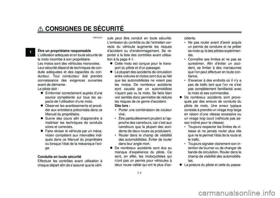 YAMAHA WR 250R 2012 Notices Demploi (in French) 1-1
1
CONSIGNES DE SÉCURITÉ
FAU1031A
Être un propriétaire responsable
L’utilisation adéquate et en toute sécurité de
la moto incombe à son propriétaire.
Les motos sont des véhicules monov YAMAHA WR 250R 2012 Notices Demploi (in French) 1-1
1
CONSIGNES DE SÉCURITÉ
FAU1031A
Être un propriétaire responsable
L’utilisation adéquate et en toute sécurité de
la moto incombe à son propriétaire.
Les motos sont des véhicules monov