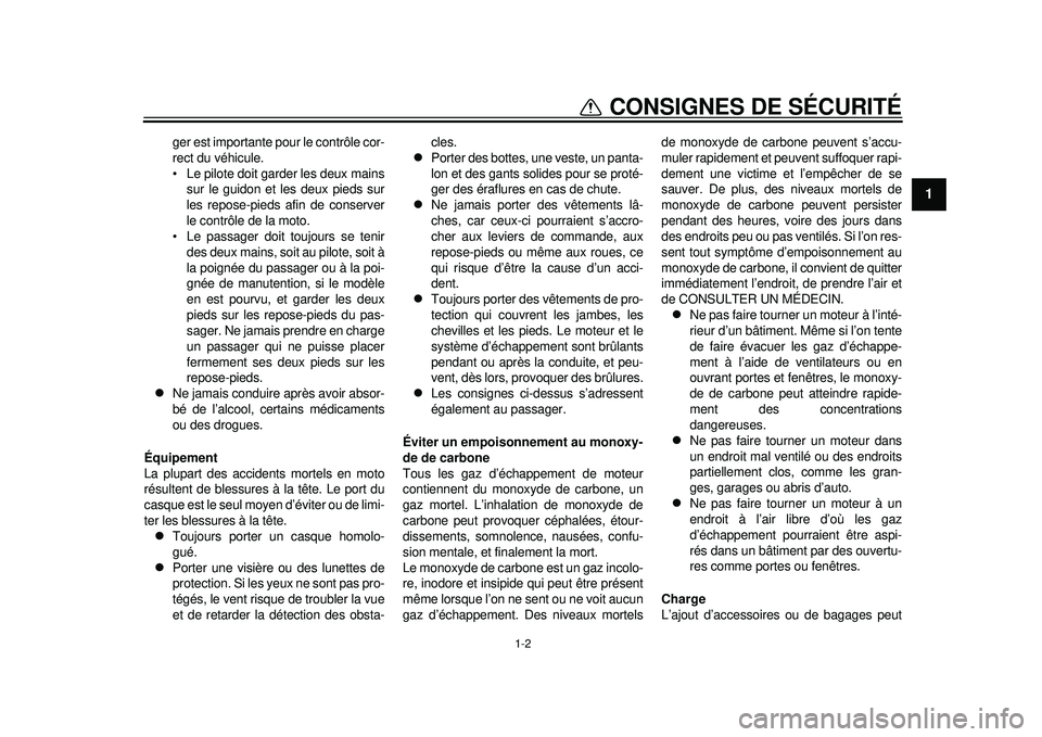 YAMAHA WR 250R 2012 Notices Demploi (in French) 1-2
1
CONSIGNES DE SÉCURITÉ
ger est importante pour le contrôle cor-
rect du véhicule.
Le pilote doit garder les deux mainssur le guidon et les deux pieds sur
les repose-pieds af in de conserver
YAMAHA WR 250R 2012 Notices Demploi (in French) 1-2
1
CONSIGNES DE SÉCURITÉ
ger est importante pour le contrôle cor-
rect du véhicule.
Le pilote doit garder les deux mainssur le guidon et les deux pieds sur
les repose-pieds af in de conserver