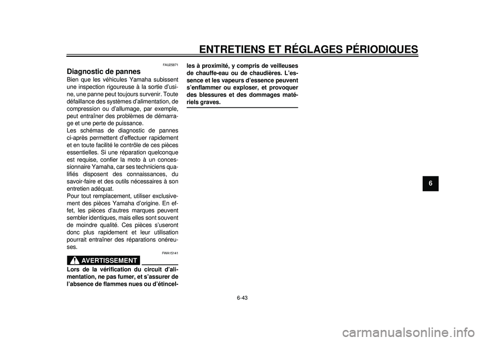 YAMAHA WR 250R 2012 Notices Demploi (in French) ENTRETIENS ET RÉGLAGES PÉRIODIQUES
6-43
2
3
4
567
8
9
FAU25871
Diagnostic de pannes Bien que les véhicules Yamaha subissent
une inspection rigoureuse à la sortie d’usi-
ne, une panne peut toujou YAMAHA WR 250R 2012 Notices Demploi (in French) ENTRETIENS ET RÉGLAGES PÉRIODIQUES
6-43
2
3
4
567
8
9
FAU25871
Diagnostic de pannes Bien que les véhicules Yamaha subissent
une inspection rigoureuse à la sortie d’usi-
ne, une panne peut toujou