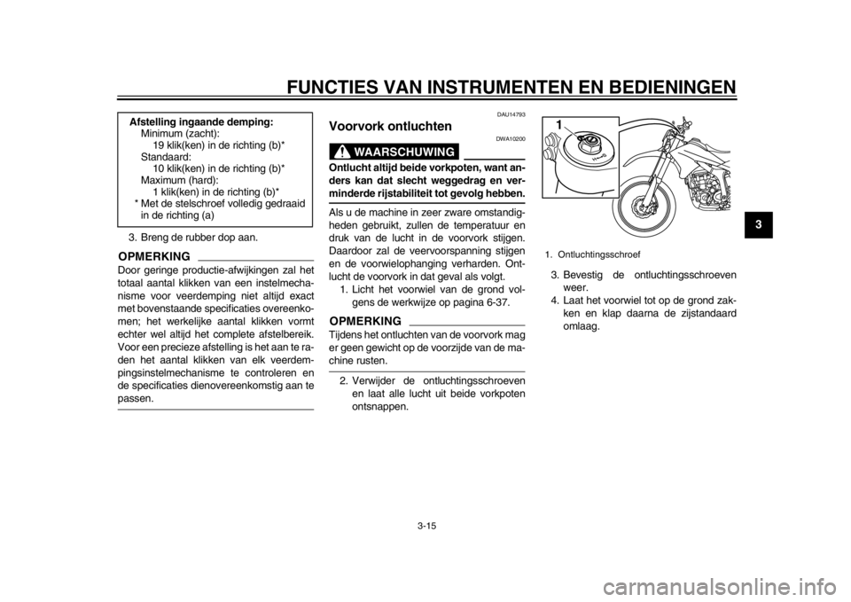 YAMAHA WR 250R 2012 Instructieboekje (in Dutch) FUNCTIES VAN INSTRUMENTEN EN BEDIENINGEN
3-15
234
5
6
7
8
9
3. Breng de rubber dop aan.OPMERKINGDoor geringe productie-afwijkingen zal het
totaal aantal klikken van een instelmecha-
nisme voor veerdem YAMAHA WR 250R 2012 Instructieboekje (in Dutch) FUNCTIES VAN INSTRUMENTEN EN BEDIENINGEN
3-15
234
5
6
7
8
9
3. Breng de rubber dop aan.OPMERKINGDoor geringe productie-afwijkingen zal het
totaal aantal klikken van een instelmecha-
nisme voor veerdem