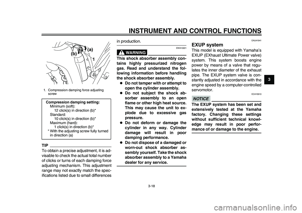 YAMAHA WR 250R 2011 Owners Guide INSTRUMENT AND CONTROL FUNCTIONS
3-18
234
5
6
7
8
9
TIPTo obtain a precise adjustment, it is ad-
visable to check the actual total number
of clicks or turns of each damping force
adjusting mechanism. 