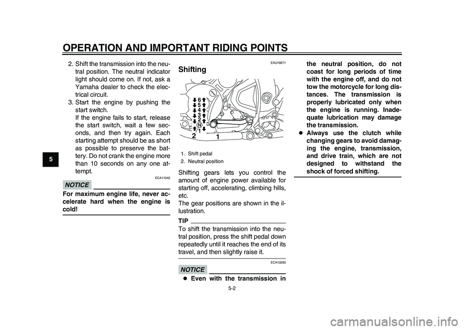 YAMAHA WR 250R 2011  Owners Manual OPERATION AND IMPORTANT RIDING POINTS
5-2
1
2
3
45
6
7
8
92. Shift the transmission into the neu-
tral position. The neutral indicator
light should come on. If not, ask a
Yamaha dealer to check the el