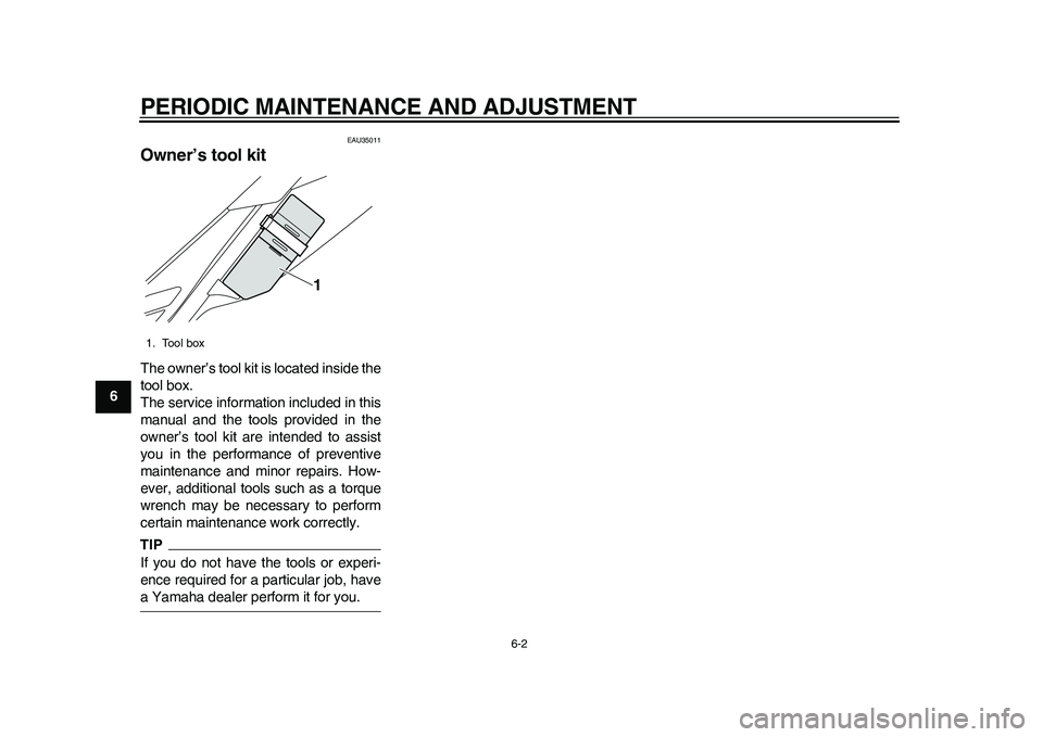 YAMAHA WR 250R 2011 Service Manual PERIODIC MAINTENANCE AND ADJUSTMENT
6-2
1
2
3
4
56
7
8
9
EAU35011
Owner’s tool kit The owner’s tool kit is located inside the
tool box.
The service information included in this
manual and the tool