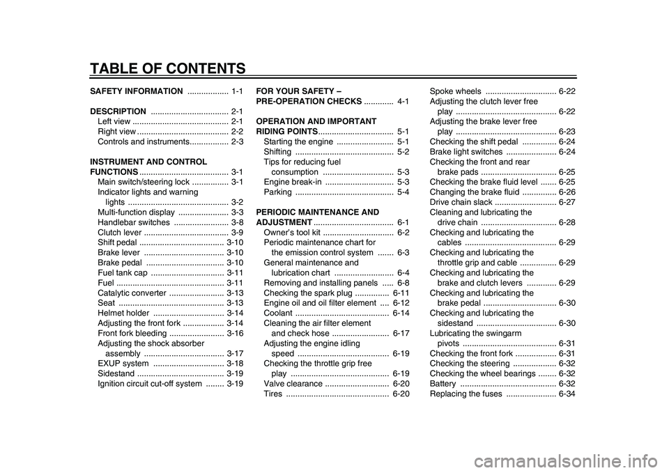 YAMAHA WR 250R 2011 Owners Manual TABLE OF CONTENTSSAFETY INFORMATION .................. 1-1
DESCRIPTION .................................. 2-1
Left view .......................................... 2-1
Right view ................... YAMAHA WR 250R 2011 Owners Manual TABLE OF CONTENTSSAFETY INFORMATION .................. 1-1
DESCRIPTION .................................. 2-1
Left view .......................................... 2-1
Right view ...................