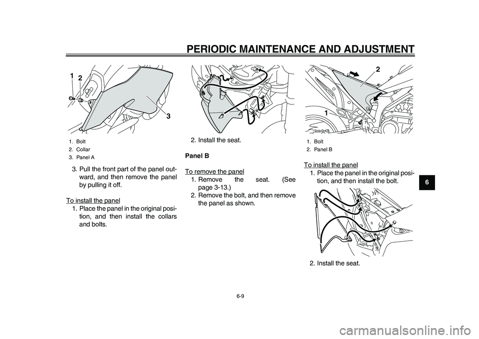 YAMAHA WR 250R 2011 Workshop Manual PERIODIC MAINTENANCE AND ADJUSTMENT
6-9
2
3
4
567
8
9 3. Pull the front part of the panel out-
ward, and then remove the panel
by pulling it off.
To install the panel
1. Place the panel in the origina YAMAHA WR 250R 2011 Workshop Manual PERIODIC MAINTENANCE AND ADJUSTMENT
6-9
2
3
4
567
8
9 3. Pull the front part of the panel out-
ward, and then remove the panel
by pulling it off.
To install the panel
1. Place the panel in the origina