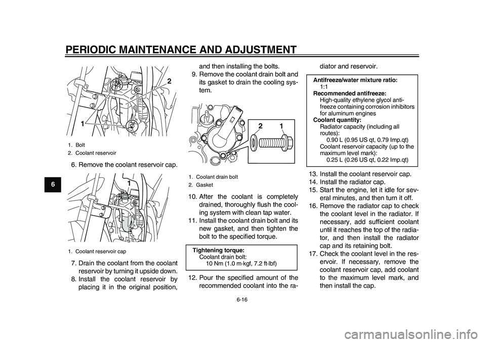 YAMAHA WR 250R 2011 Owners Manual PERIODIC MAINTENANCE AND ADJUSTMENT
6-16
1
2
3
4
56
7
8
96. Remove the coolant reservoir cap.
7. Drain the coolant from the coolant
reservoir by turning it upside down.
8. Install the coolant reservoi YAMAHA WR 250R 2011 Owners Manual PERIODIC MAINTENANCE AND ADJUSTMENT
6-16
1
2
3
4
56
7
8
96. Remove the coolant reservoir cap.
7. Drain the coolant from the coolant
reservoir by turning it upside down.
8. Install the coolant reservoi