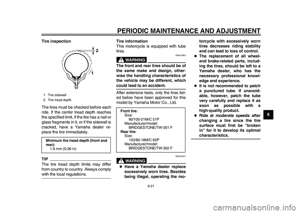 YAMAHA WR 250R 2011 Repair Manual PERIODIC MAINTENANCE AND ADJUSTMENT
6-21
2
3
4
567
8
9 Tire inspection
The tires must be checked before each
ride. If the center tread depth reaches
the specified limit, if the tire has a nail or
glas YAMAHA WR 250R 2011 Repair Manual PERIODIC MAINTENANCE AND ADJUSTMENT
6-21
2
3
4
567
8
9 Tire inspection
The tires must be checked before each
ride. If the center tread depth reaches
the specified limit, if the tire has a nail or
glas
