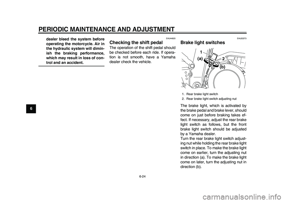 YAMAHA WR 250R 2011 Repair Manual PERIODIC MAINTENANCE AND ADJUSTMENT
6-24
1
2
3
4
56
7
8
9dealer bleed the system before
operating the motorcycle. Air in
the hydraulic system will dimin-
ish the braking performance,
which may result YAMAHA WR 250R 2011 Repair Manual PERIODIC MAINTENANCE AND ADJUSTMENT
6-24
1
2
3
4
56
7
8
9dealer bleed the system before
operating the motorcycle. Air in
the hydraulic system will dimin-
ish the braking performance,
which may result