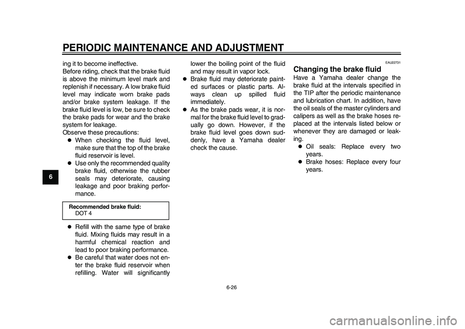 YAMAHA WR 250R 2011 Repair Manual PERIODIC MAINTENANCE AND ADJUSTMENT
6-26
1
2
3
4
56
7
8
9ing it to become ineffective.
Before riding, check that the brake fluid
is above the minimum level mark and
replenish if necessary. A low brake YAMAHA WR 250R 2011 Repair Manual PERIODIC MAINTENANCE AND ADJUSTMENT
6-26
1
2
3
4
56
7
8
9ing it to become ineffective.
Before riding, check that the brake fluid
is above the minimum level mark and
replenish if necessary. A low brake