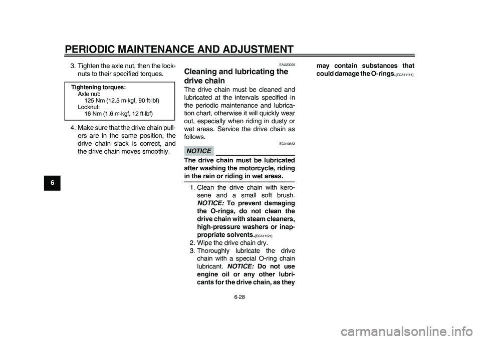 YAMAHA WR 250R 2011  Owners Manual PERIODIC MAINTENANCE AND ADJUSTMENT
6-28
1
2
3
4
56
7
8
93. Tighten the axle nut, then the lock-
nuts to their specified torques.
4. Make sure that the drive chain pull-
ers are in the same position, 