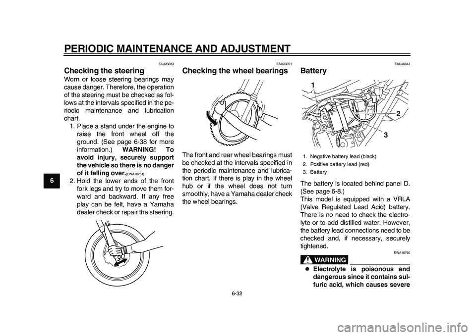YAMAHA WR 250R 2011 Owners Manual PERIODIC MAINTENANCE AND ADJUSTMENT
6-32
1
2
3
4
56
7
8
9
EAU23283
Checking the steering Worn or loose steering bearings may
cause danger. Therefore, the operation
of the steering must be checked as f YAMAHA WR 250R 2011 Owners Manual PERIODIC MAINTENANCE AND ADJUSTMENT
6-32
1
2
3
4
56
7
8
9
EAU23283
Checking the steering Worn or loose steering bearings may
cause danger. Therefore, the operation
of the steering must be checked as f