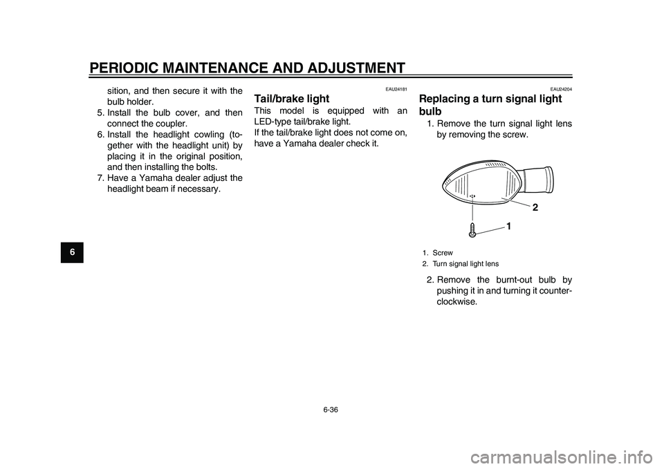 YAMAHA WR 250R 2011 Owners Manual PERIODIC MAINTENANCE AND ADJUSTMENT
6-36
1
2
3
4
56
7
8
9sition, and then secure it with the
bulb holder.
5. Install the bulb cover, and then
connect the coupler.
6. Install the headlight cowling (to- YAMAHA WR 250R 2011 Owners Manual PERIODIC MAINTENANCE AND ADJUSTMENT
6-36
1
2
3
4
56
7
8
9sition, and then secure it with the
bulb holder.
5. Install the bulb cover, and then
connect the coupler.
6. Install the headlight cowling (to-