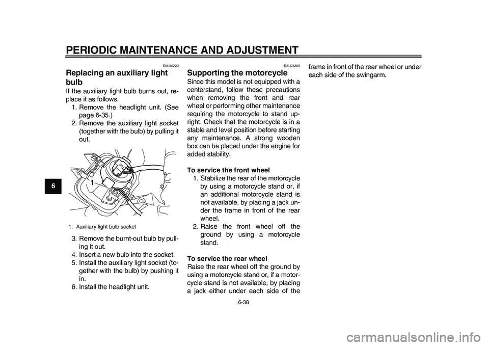 YAMAHA WR 250R 2011 Owners Manual PERIODIC MAINTENANCE AND ADJUSTMENT
6-38
1
2
3
4
56
7
8
9
EAU45222
Replacing an auxiliary light
bulb If the auxiliary light bulb burns out, re-
place it as follows.
1. Remove the headlight unit. (See YAMAHA WR 250R 2011 Owners Manual PERIODIC MAINTENANCE AND ADJUSTMENT
6-38
1
2
3
4
56
7
8
9
EAU45222
Replacing an auxiliary light
bulb If the auxiliary light bulb burns out, re-
place it as follows.
1. Remove the headlight unit. (See