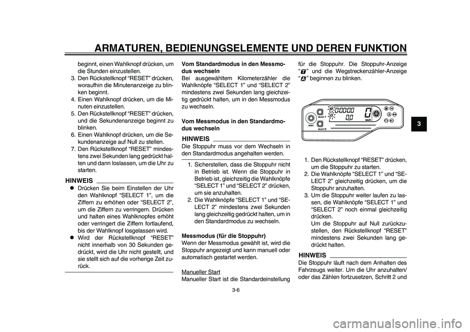 YAMAHA WR 250R 2011 Betriebsanleitungen (in German) ARMATUREN, BEDIENUNGSELEMENTE UND DEREN FUNKTION
3-6
234
5
6
7
8
9
beginnt, einen Wahlknopf drücken, um
die Stunden einzustellen.
3. Den Rückstellknopf “RESET” drücken,
woraufhin die Minutenanz YAMAHA WR 250R 2011 Betriebsanleitungen (in German) ARMATUREN, BEDIENUNGSELEMENTE UND DEREN FUNKTION
3-6
234
5
6
7
8
9
beginnt, einen Wahlknopf drücken, um
die Stunden einzustellen.
3. Den Rückstellknopf “RESET” drücken,
woraufhin die Minutenanz