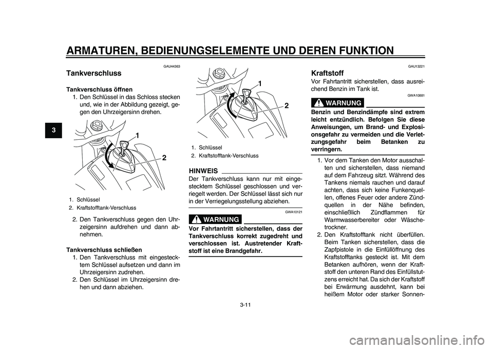 YAMAHA WR 250R 2011 Betriebsanleitungen (in German) ARMATUREN, BEDIENUNGSELEMENTE UND DEREN FUNKTION
3-11
1
23
4
5
6
7
8
9
GAU44363
Tankverschluss Tankverschluss öffnen
1. Den Schlüssel in das Schloss stecken
und, wie in der Abbildung gezeigt, ge-
ge YAMAHA WR 250R 2011 Betriebsanleitungen (in German) ARMATUREN, BEDIENUNGSELEMENTE UND DEREN FUNKTION
3-11
1
23
4
5
6
7
8
9
GAU44363
Tankverschluss Tankverschluss öffnen
1. Den Schlüssel in das Schloss stecken
und, wie in der Abbildung gezeigt, ge-
ge