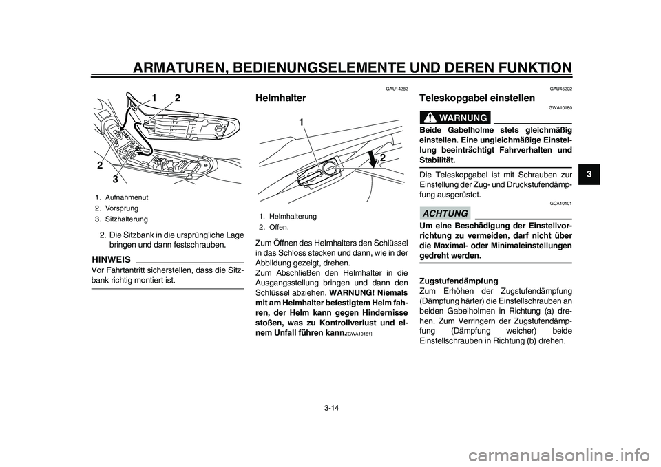 YAMAHA WR 250R 2011 Betriebsanleitungen (in German) ARMATUREN, BEDIENUNGSELEMENTE UND DEREN FUNKTION
3-14
234
5
6
7
8
9
2. Die Sitzbank in die ursprüngliche Lage
bringen und dann festschrauben.HINWEISVor Fahrtantritt sicherstellen, dass die Sitz-bank YAMAHA WR 250R 2011 Betriebsanleitungen (in German) ARMATUREN, BEDIENUNGSELEMENTE UND DEREN FUNKTION
3-14
234
5
6
7
8
9
2. Die Sitzbank in die ursprüngliche Lage
bringen und dann festschrauben.HINWEISVor Fahrtantritt sicherstellen, dass die Sitz-bank