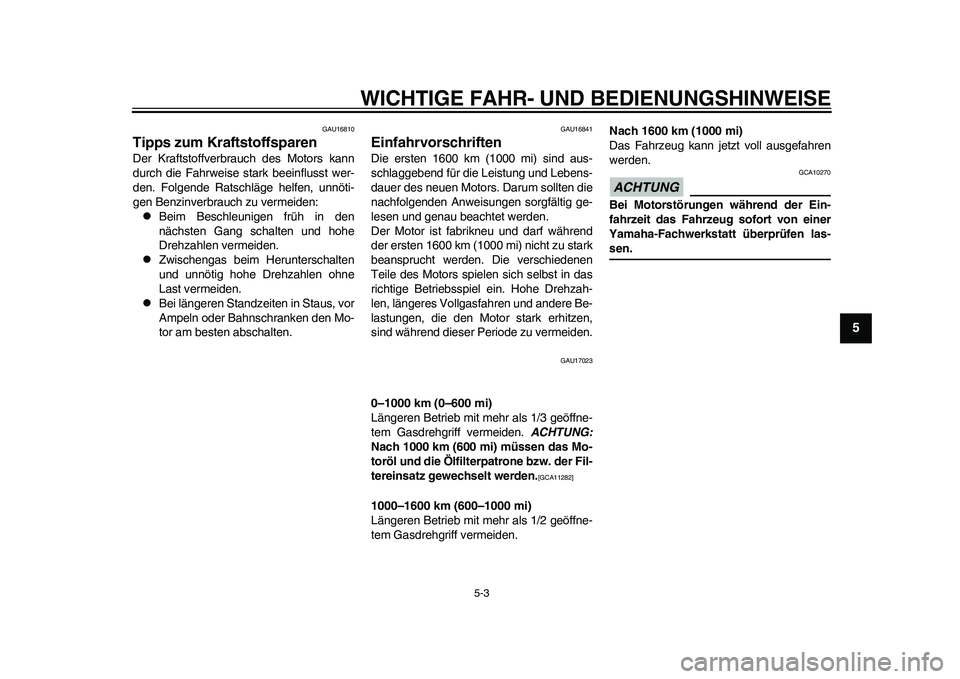 YAMAHA WR 250R 2011 Betriebsanleitungen (in German) WICHTIGE FAHR- UND BEDIENUNGSHINWEISE
5-3
2
3
456
7
8
9
GAU16810
Tipps zum Kraftstoffsparen Der Kraftstoffverbrauch des Motors kann
durch die Fahrweise stark beeinflusst wer-
den. Folgende Ratschläge YAMAHA WR 250R 2011 Betriebsanleitungen (in German) WICHTIGE FAHR- UND BEDIENUNGSHINWEISE
5-3
2
3
456
7
8
9
GAU16810
Tipps zum Kraftstoffsparen Der Kraftstoffverbrauch des Motors kann
durch die Fahrweise stark beeinflusst wer-
den. Folgende Ratschläge