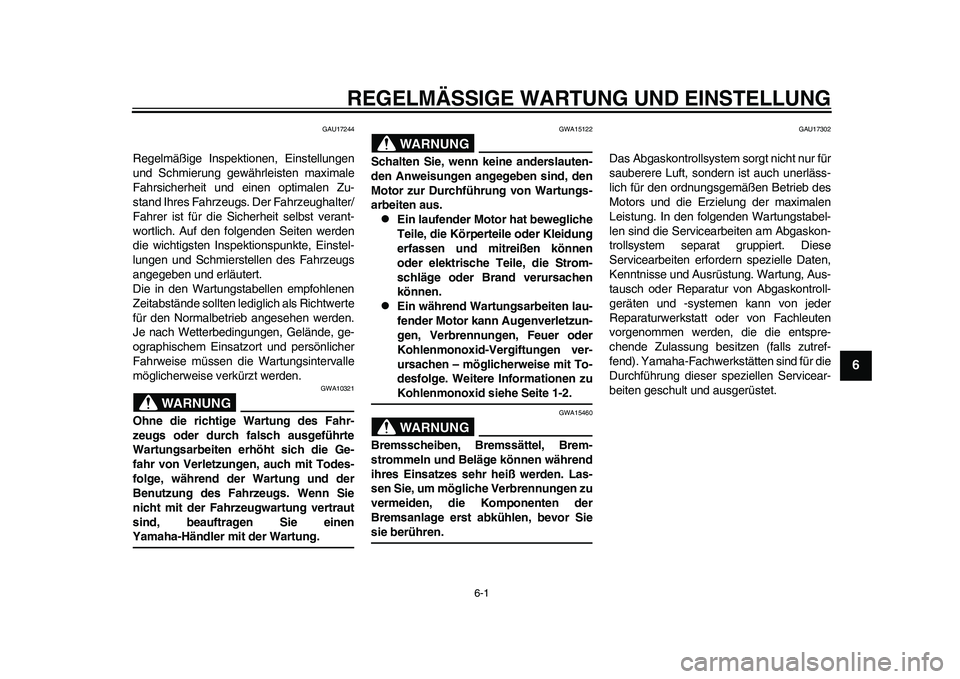 YAMAHA WR 250R 2011 Betriebsanleitungen (in German) 6-1
2
3
4
567
8
9
REGELMÄSSIGE WARTUNG UND EINSTELLUNG
GAU17244
Regelmäßige Inspektionen, Einstellungen
und Schmierung gewährleisten maximale
Fahrsicherheit und einen optimalen Zu-
stand Ihres Fah YAMAHA WR 250R 2011 Betriebsanleitungen (in German) 6-1
2
3
4
567
8
9
REGELMÄSSIGE WARTUNG UND EINSTELLUNG
GAU17244
Regelmäßige Inspektionen, Einstellungen
und Schmierung gewährleisten maximale
Fahrsicherheit und einen optimalen Zu-
stand Ihres Fah