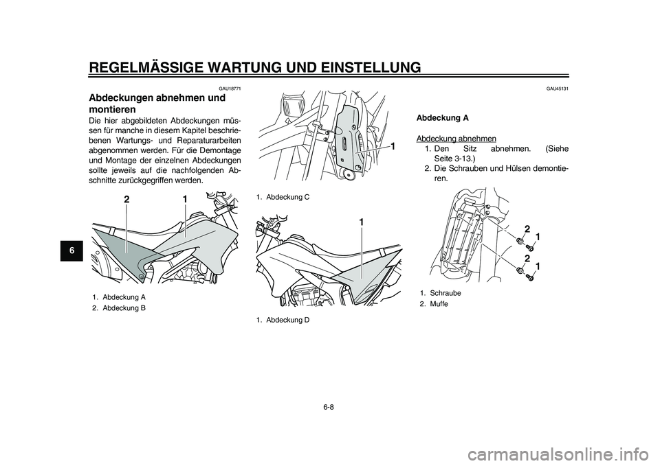 YAMAHA WR 250R 2011 Betriebsanleitungen (in German) REGELMÄSSIGE WARTUNG UND EINSTELLUNG
6-8
1
2
3
4
56
7
8
9
GAU18771
Abdeckungen abnehmen und
montieren Die hier abgebildeten Abdeckungen müs-
sen für manche in diesem Kapitel beschrie-
benen Wartun YAMAHA WR 250R 2011 Betriebsanleitungen (in German) REGELMÄSSIGE WARTUNG UND EINSTELLUNG
6-8
1
2
3
4
56
7
8
9
GAU18771
Abdeckungen abnehmen und
montieren Die hier abgebildeten Abdeckungen müs-
sen für manche in diesem Kapitel beschrie-
benen Wartun