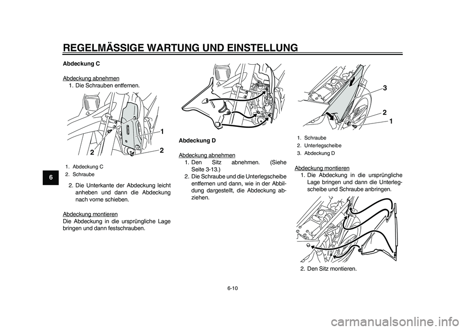 YAMAHA WR 250R 2011 Betriebsanleitungen (in German) REGELMÄSSIGE WARTUNG UND EINSTELLUNG
6-10
1
2
3
4
56
7
8
9
Abdeckung C
Abdeckung abnehmen1. Die Schrauben entfernen.
2. Die Unterkante der Abdeckung leicht
anheben und dann die Abdeckung
nach vorne s YAMAHA WR 250R 2011 Betriebsanleitungen (in German) REGELMÄSSIGE WARTUNG UND EINSTELLUNG
6-10
1
2
3
4
56
7
8
9
Abdeckung C
Abdeckung abnehmen1. Die Schrauben entfernen.
2. Die Unterkante der Abdeckung leicht
anheben und dann die Abdeckung
nach vorne s