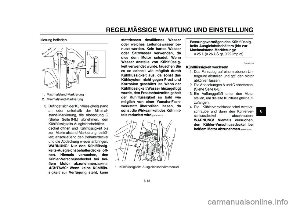 YAMAHA WR 250R 2011 Betriebsanleitungen (in German) REGELMÄSSIGE WARTUNG UND EINSTELLUNG
6-15
2
3
4
567
8
9
kierung befinden.
3. Befindet sich der Kühlflüssigkeitsstand
an oder unterhalb der Minimal-
stand-Markierung, die Abdeckung C
(Siehe Seite 6- YAMAHA WR 250R 2011 Betriebsanleitungen (in German) REGELMÄSSIGE WARTUNG UND EINSTELLUNG
6-15
2
3
4
567
8
9
kierung befinden.
3. Befindet sich der Kühlflüssigkeitsstand
an oder unterhalb der Minimal-
stand-Markierung, die Abdeckung C
(Siehe Seite 6-