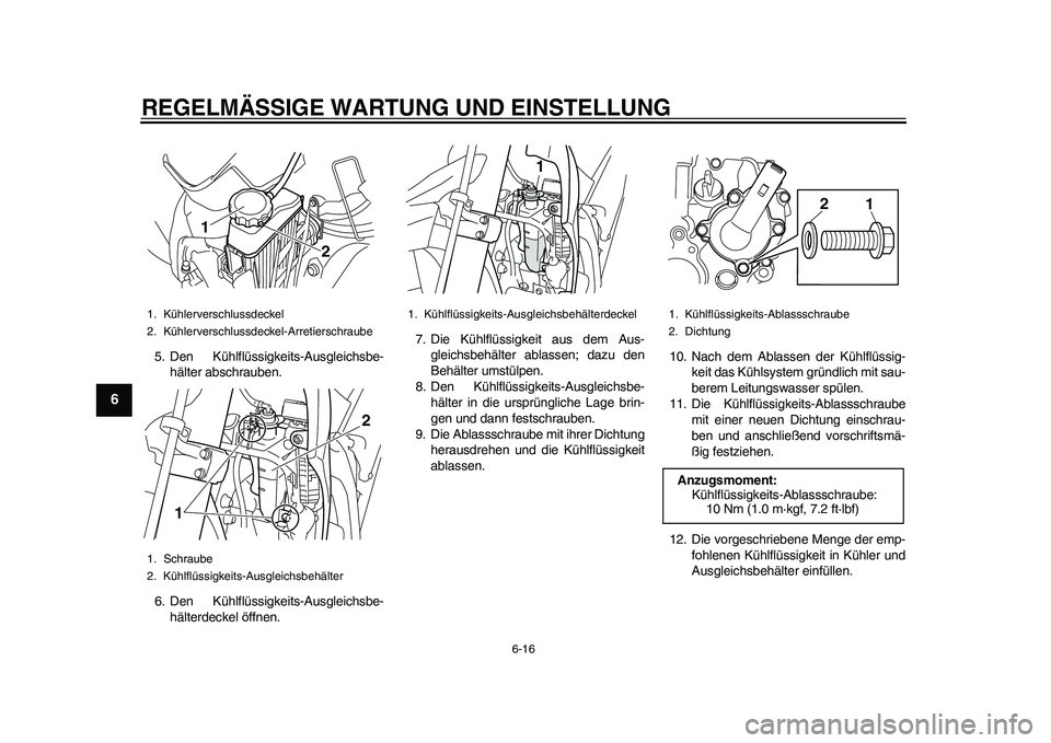 YAMAHA WR 250R 2011 Betriebsanleitungen (in German) REGELMÄSSIGE WARTUNG UND EINSTELLUNG
6-16
1
2
3
4
56
7
8
9
5. Den Kühlflüssigkeits-Ausgleichsbe-
hälter abschrauben.
6. Den Kühlflüssigkeits-Ausgleichsbe-
hälterdeckel öffnen.7. Die Kühlflüs YAMAHA WR 250R 2011 Betriebsanleitungen (in German) REGELMÄSSIGE WARTUNG UND EINSTELLUNG
6-16
1
2
3
4
56
7
8
9
5. Den Kühlflüssigkeits-Ausgleichsbe-
hälter abschrauben.
6. Den Kühlflüssigkeits-Ausgleichsbe-
hälterdeckel öffnen.7. Die Kühlflüs