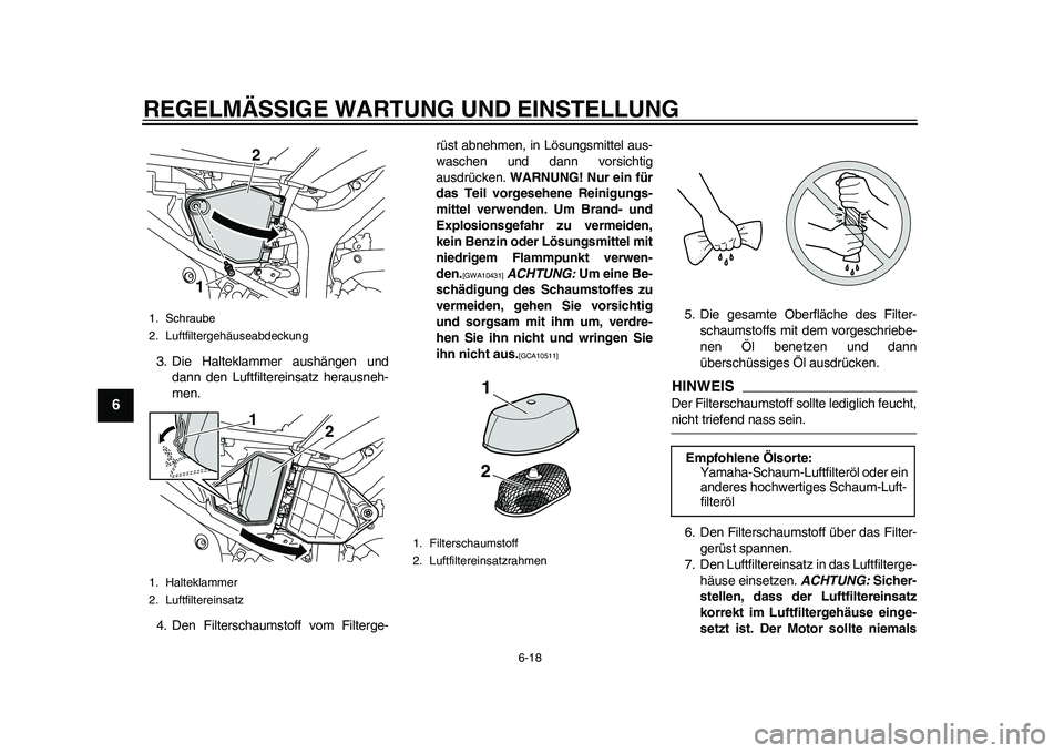 YAMAHA WR 250R 2011 Betriebsanleitungen (in German) REGELMÄSSIGE WARTUNG UND EINSTELLUNG
6-18
1
2
3
4
56
7
8
9
3. Die Halteklammer aushängen und
dann den Luftfiltereinsatz herausneh-
men.
4. Den Filterschaumstoff vom Filterge-rüst abnehmen, in Lösu YAMAHA WR 250R 2011 Betriebsanleitungen (in German) REGELMÄSSIGE WARTUNG UND EINSTELLUNG
6-18
1
2
3
4
56
7
8
9
3. Die Halteklammer aushängen und
dann den Luftfiltereinsatz herausneh-
men.
4. Den Filterschaumstoff vom Filterge-rüst abnehmen, in Lösu