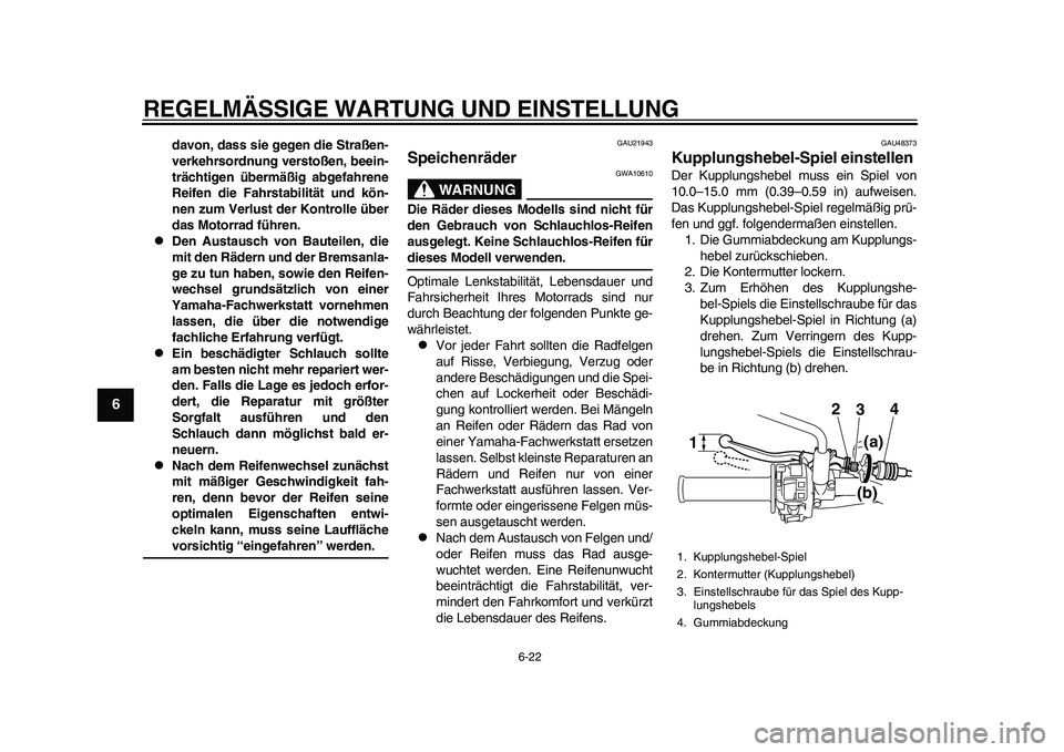 YAMAHA WR 250R 2011 Betriebsanleitungen (in German) REGELMÄSSIGE WARTUNG UND EINSTELLUNG
6-22
1
2
3
4
56
7
8
9
davon, dass sie gegen die Straßen-
verkehrsordnung verstoßen, beein-
trächtigen übermäßig abgefahrene
Reifen die Fahrstabilität und k YAMAHA WR 250R 2011 Betriebsanleitungen (in German) REGELMÄSSIGE WARTUNG UND EINSTELLUNG
6-22
1
2
3
4
56
7
8
9
davon, dass sie gegen die Straßen-
verkehrsordnung verstoßen, beein-
trächtigen übermäßig abgefahrene
Reifen die Fahrstabilität und k