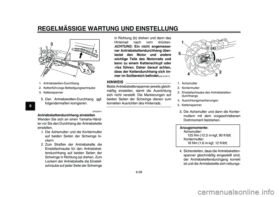 YAMAHA WR 250R 2011 Betriebsanleitungen (in German) REGELMÄSSIGE WARTUNG UND EINSTELLUNG
6-28
1
2
3
4
56
7
8
9
5. Den Antriebsketten-Durchhang ggf.
folgendermaßen korrigieren.
GAU34317
Antriebskettendurchhang einstellen
Wenden Sie sich an einen Yamah YAMAHA WR 250R 2011 Betriebsanleitungen (in German) REGELMÄSSIGE WARTUNG UND EINSTELLUNG
6-28
1
2
3
4
56
7
8
9
5. Den Antriebsketten-Durchhang ggf.
folgendermaßen korrigieren.
GAU34317
Antriebskettendurchhang einstellen
Wenden Sie sich an einen Yamah