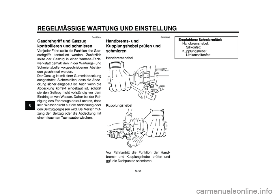 YAMAHA WR 250R 2011 Betriebsanleitungen (in German) REGELMÄSSIGE WARTUNG UND EINSTELLUNG
6-30
1
2
3
4
56
7
8
9
GAU23114
Gasdrehgriff und Gaszug
kontrollieren und schmieren Vor jeder Fahrt sollte die Funktion des Gas-
drehgriffs kontrolliert werden. Z YAMAHA WR 250R 2011 Betriebsanleitungen (in German) REGELMÄSSIGE WARTUNG UND EINSTELLUNG
6-30
1
2
3
4
56
7
8
9
GAU23114
Gasdrehgriff und Gaszug
kontrollieren und schmieren Vor jeder Fahrt sollte die Funktion des Gas-
drehgriffs kontrolliert werden. Z
