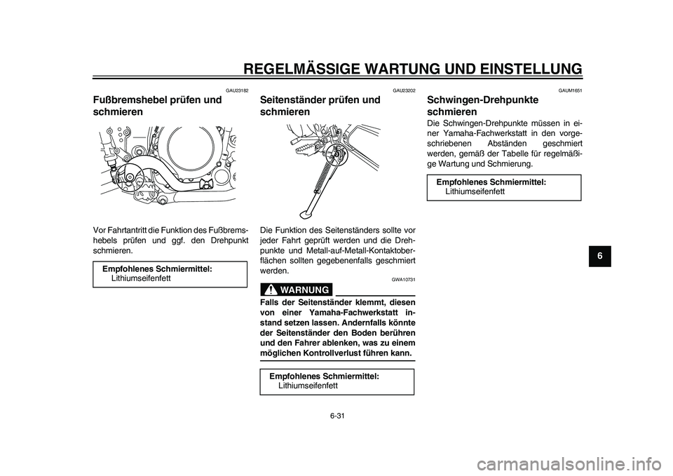 YAMAHA WR 250R 2011 Betriebsanleitungen (in German) REGELMÄSSIGE WARTUNG UND EINSTELLUNG
6-31
2
3
4
567
8
9
GAU23182
Fußbremshebel prüfen und
schmieren Vor Fahrtantritt die Funktion des Fußbrems-
hebels prüfen und ggf. den Drehpunkt
schmieren.
GA YAMAHA WR 250R 2011 Betriebsanleitungen (in German) REGELMÄSSIGE WARTUNG UND EINSTELLUNG
6-31
2
3
4
567
8
9
GAU23182
Fußbremshebel prüfen und
schmieren Vor Fahrtantritt die Funktion des Fußbrems-
hebels prüfen und ggf. den Drehpunkt
schmieren.
GA