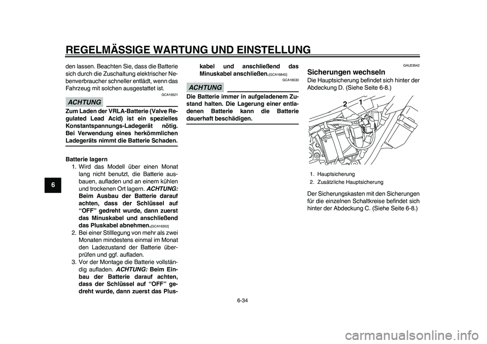 YAMAHA WR 250R 2011 Betriebsanleitungen (in German) REGELMÄSSIGE WARTUNG UND EINSTELLUNG
6-34
1
2
3
4
56
7
8
9
den lassen. Beachten Sie, dass die Batterie
sich durch die Zuschaltung elektrischer Ne-
benverbraucher schneller entlädt, wenn das
Fahrzeug YAMAHA WR 250R 2011 Betriebsanleitungen (in German) REGELMÄSSIGE WARTUNG UND EINSTELLUNG
6-34
1
2
3
4
56
7
8
9
den lassen. Beachten Sie, dass die Batterie
sich durch die Zuschaltung elektrischer Ne-
benverbraucher schneller entlädt, wenn das
Fahrzeug