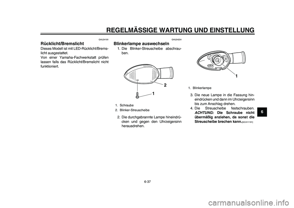 YAMAHA WR 250R 2011 Betriebsanleitungen (in German) REGELMÄSSIGE WARTUNG UND EINSTELLUNG
6-37
2
3
4
567
8
9
GAU24181
Rücklicht/Bremslicht Dieses Modell ist mit LED-Rücklicht/Brems-
licht ausgestattet.
Von einer Yamaha-Fachwerkstatt prüfen
lassen fa YAMAHA WR 250R 2011 Betriebsanleitungen (in German) REGELMÄSSIGE WARTUNG UND EINSTELLUNG
6-37
2
3
4
567
8
9
GAU24181
Rücklicht/Bremslicht Dieses Modell ist mit LED-Rücklicht/Brems-
licht ausgestattet.
Von einer Yamaha-Fachwerkstatt prüfen
lassen fa