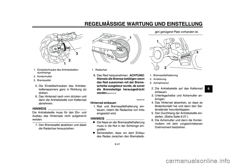 YAMAHA WR 250R 2011 Betriebsanleitungen (in German) REGELMÄSSIGE WARTUNG UND EINSTELLUNG
6-41
2
3
4
567
8
9
5. Die Einstellschrauben des Antriebs-
kettenspanners ganz in Richtung (a)
drehen.
6. Das Hinterrad nach vorn drücken und
dann die Antriebsket YAMAHA WR 250R 2011 Betriebsanleitungen (in German) REGELMÄSSIGE WARTUNG UND EINSTELLUNG
6-41
2
3
4
567
8
9
5. Die Einstellschrauben des Antriebs-
kettenspanners ganz in Richtung (a)
drehen.
6. Das Hinterrad nach vorn drücken und
dann die Antriebsket