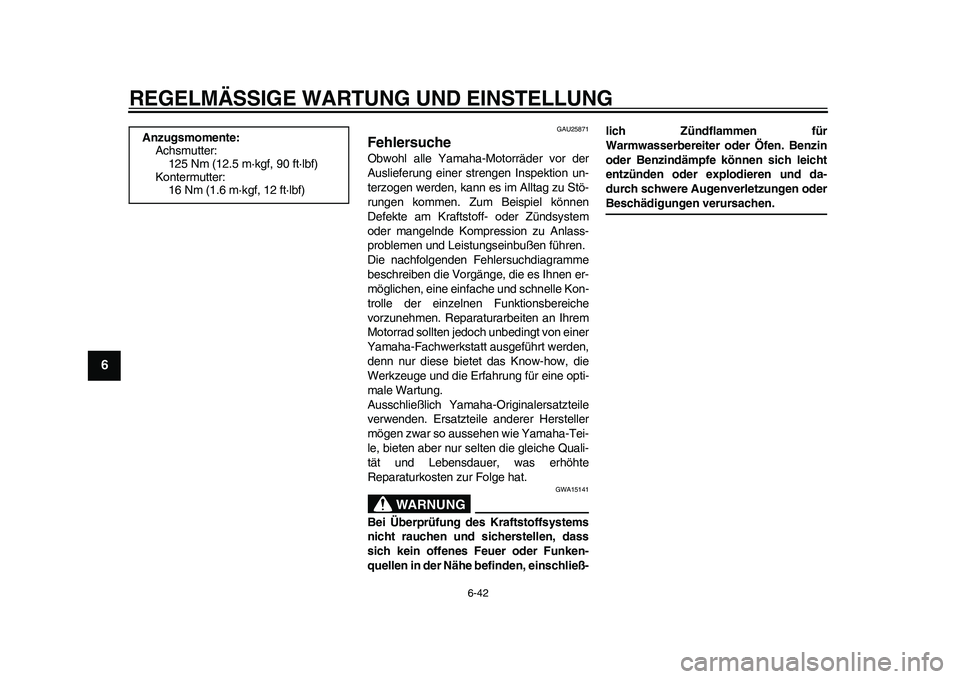 YAMAHA WR 250R 2011 Betriebsanleitungen (in German) REGELMÄSSIGE WARTUNG UND EINSTELLUNG
6-42
1
2
3
4
56
7
8
9
GAU25871
Fehlersuche Obwohl alle Yamaha-Motorräder vor der
Auslieferung einer strengen Inspektion un-
terzogen werden, kann es im Alltag zu YAMAHA WR 250R 2011 Betriebsanleitungen (in German) REGELMÄSSIGE WARTUNG UND EINSTELLUNG
6-42
1
2
3
4
56
7
8
9
GAU25871
Fehlersuche Obwohl alle Yamaha-Motorräder vor der
Auslieferung einer strengen Inspektion un-
terzogen werden, kann es im Alltag zu