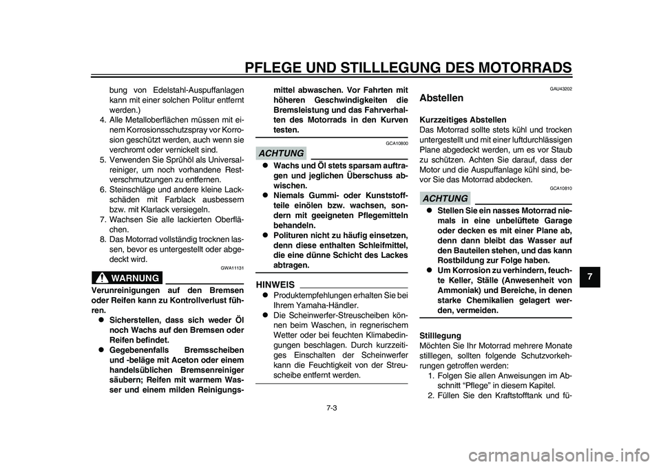 YAMAHA WR 250R 2011 Betriebsanleitungen (in German) PFLEGE UND STILLLEGUNG DES MOTORRADS
7-3
2
3
4
5
678
9
bung von Edelstahl-Auspuffanlagen
kann mit einer solchen Politur entfernt
werden.)
4. Alle Metalloberflächen müssen mit ei-
nem Korrosionsschut YAMAHA WR 250R 2011 Betriebsanleitungen (in German) PFLEGE UND STILLLEGUNG DES MOTORRADS
7-3
2
3
4
5
678
9
bung von Edelstahl-Auspuffanlagen
kann mit einer solchen Politur entfernt
werden.)
4. Alle Metalloberflächen müssen mit ei-
nem Korrosionsschut