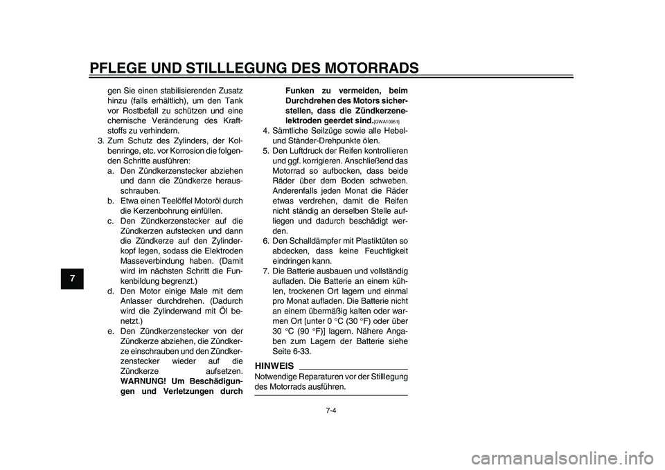 YAMAHA WR 250R 2011 Betriebsanleitungen (in German) PFLEGE UND STILLLEGUNG DES MOTORRADS
7-4
1
2
3
4
5
67
8
9
gen Sie einen stabilisierenden Zusatz
hinzu (falls erhältlich), um den Tank
vor Rostbefall zu schützen und eine
chemische Veränderung des K YAMAHA WR 250R 2011 Betriebsanleitungen (in German) PFLEGE UND STILLLEGUNG DES MOTORRADS
7-4
1
2
3
4
5
67
8
9
gen Sie einen stabilisierenden Zusatz
hinzu (falls erhältlich), um den Tank
vor Rostbefall zu schützen und eine
chemische Veränderung des K